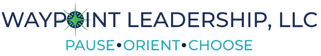 Waypoint Leadership, LLC — Pause · Orient · Choose